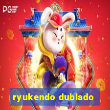 ryukendo dublado